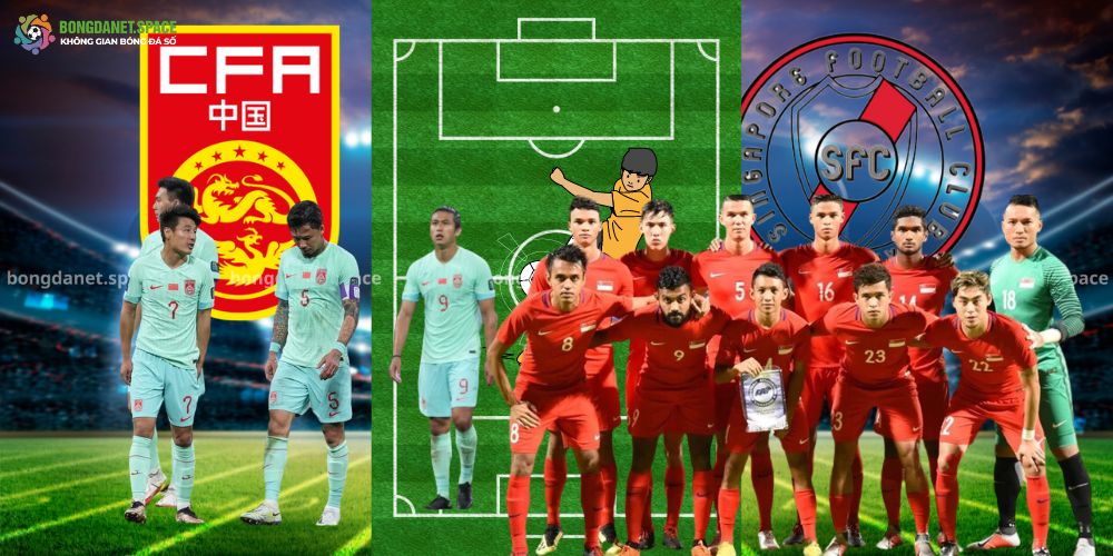 NHẬN ĐỊNH BÓNG ĐÁ CHINA PR VS SINGAPORE