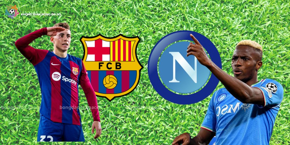 NHẬN ĐỊNH BÓNG ĐÁ BARCELONA VS NAPOLI