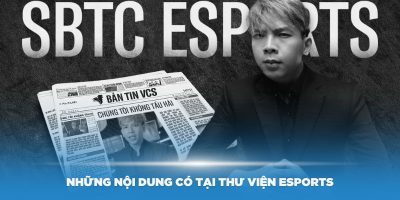 Những nội dung có tại Thư Viện Esports