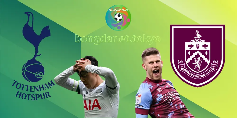 SOI KÈO TOTTENHAM VS BURNLEY 21:00 NGÀY 11/05/2024