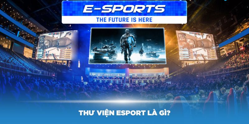 Thư Viện Esports là gì