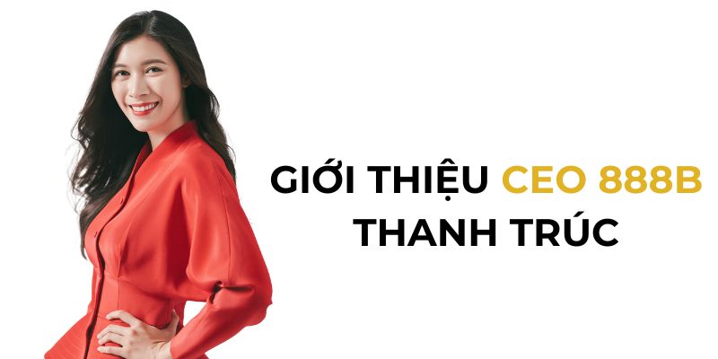 Giới thiệu CEO Thanh Trúc