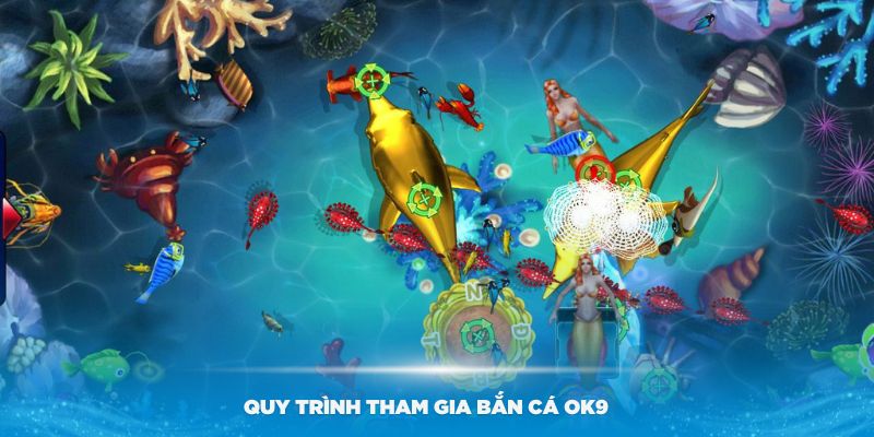 Hướng dẫn quy trình tham gia bắn cá OK9 dễ dàng