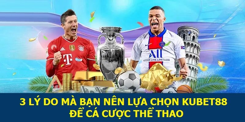 3 lý do mà bạn nên lựa chọn KUBET88 để cá cược thể thao