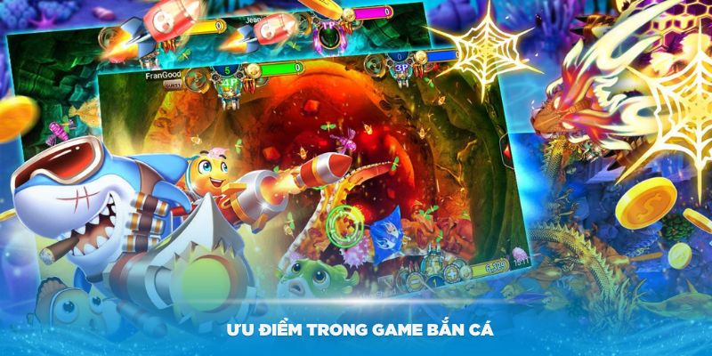 Tìm hiểu các ưu điểm trong game bắn cá tại nhà cái