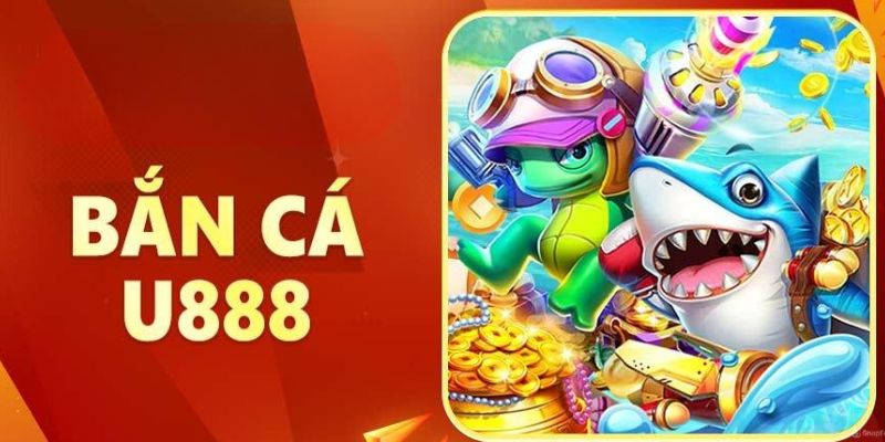 Các trò chơi bắn cá U888 hấp dẫn