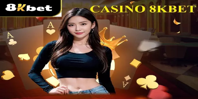 Casino 8Kbet – Khám phá trung tâm cá cược hàng đầu Châu Á